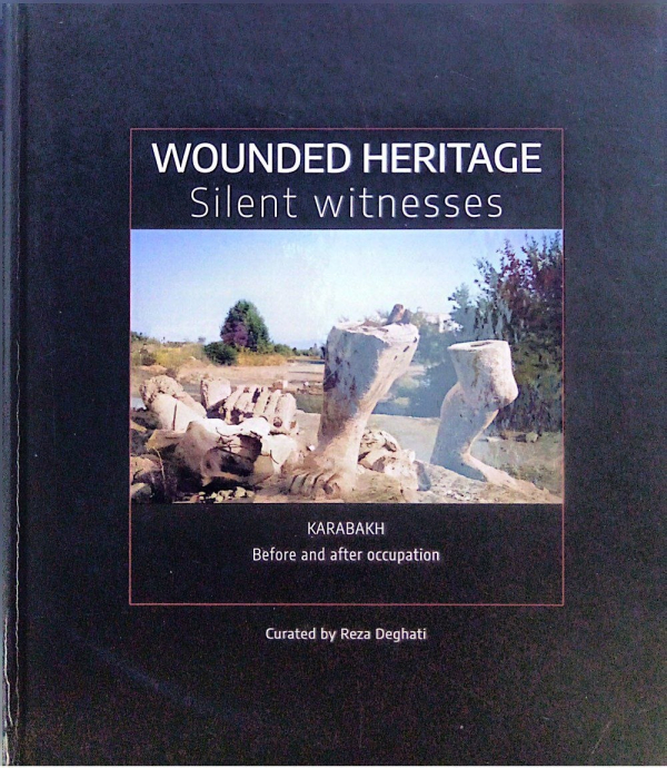 Wounded Heritage Silent Witnesses Karabakh Before and After Occupation 
