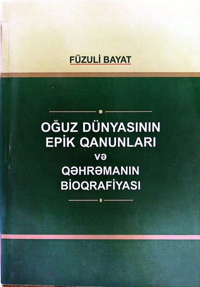 Oğuz Dünyasının Epik Qanunları və Qəhrəmanın Bioqrafiyası 