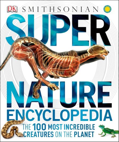 Super Nature Encyclopedia: The 100 Most Incredible Creatures on the Planet (Super Encyclopedias)