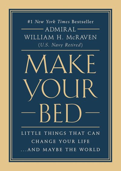 Make Your Bed: Little Things That Can Change Your Life... and Maybe the World