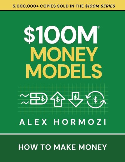 $100M Money Models: How To Make Money
