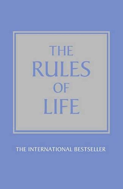 The Rules of Life: A Personal Code for Living a Better, Happier, More Successful Kind of Life