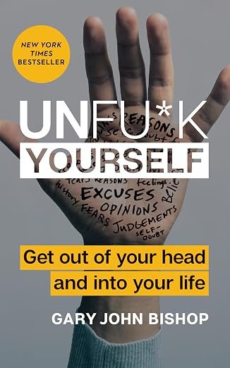 Unfu*k Yourself: Get Out of Your Head and into Your Life
