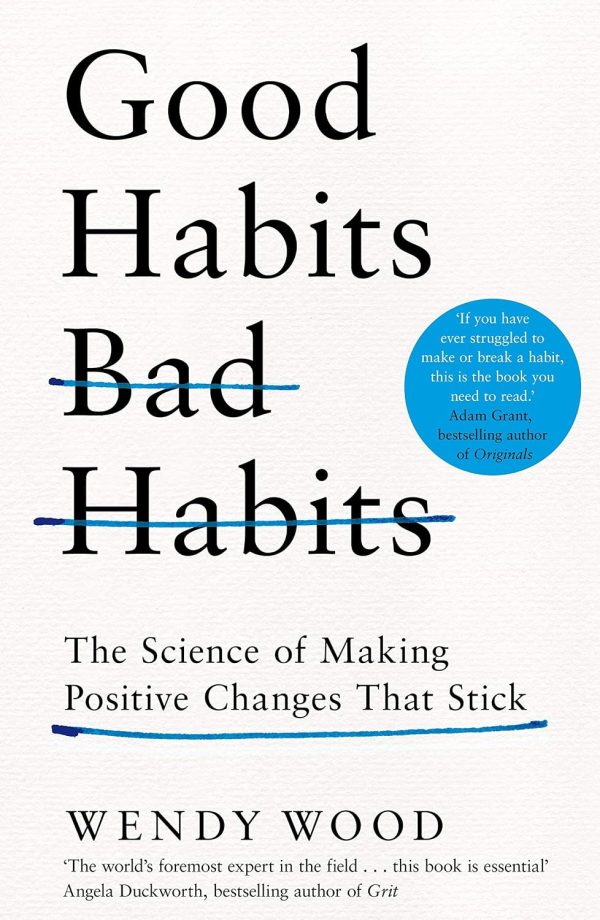 Good Habits, Bad Habits: The Science of Making Positive Changes That Stick