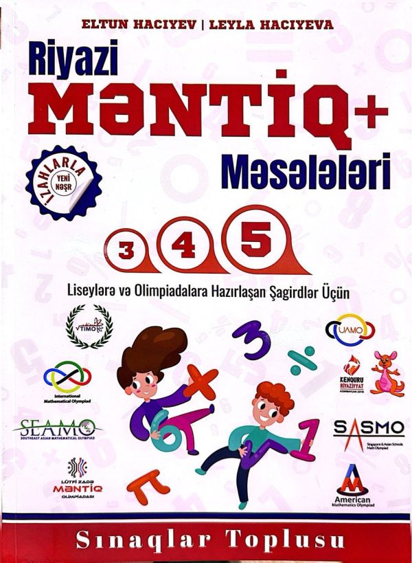 Riyazi məntiq + Məsələləri 3-4-5-ci sinif. Liseylərə və olimpiadalara hazırlaşan şagirdlər üçün